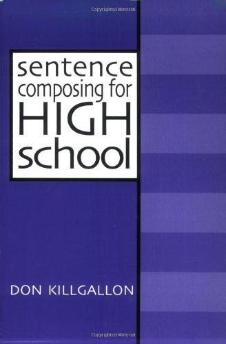 Sentence Composing For High School: A Worktext On Sentence Variety And Maturity [Paperback]