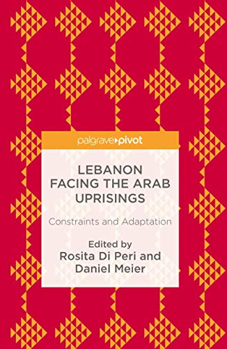 Lebanon Facing The Arab Uprisings: Constraints and Adaptation [Hardcover]