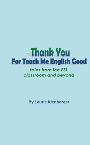 Thank You For Teach Me English Good Tales From The Esl Classroom And Beyond [Paperback]