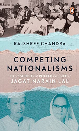 Competing Nationalisms: The Sacred and Political Life of Jagat Narain Lal [Hardcover]