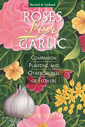 Roses Love Garlic: Companion Planting and Other Secrets of Flowers [Paperback]