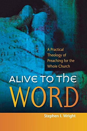 Alive To The Worda Practical Theology Of Preaching For The Whole Church [Paperback]