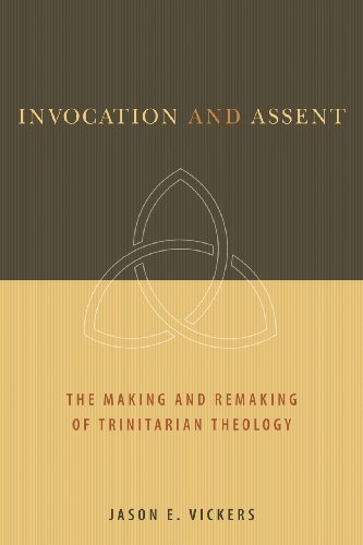 Invocation And Assent The Making And Remaking Of Trinitarian Theology [Paperback]