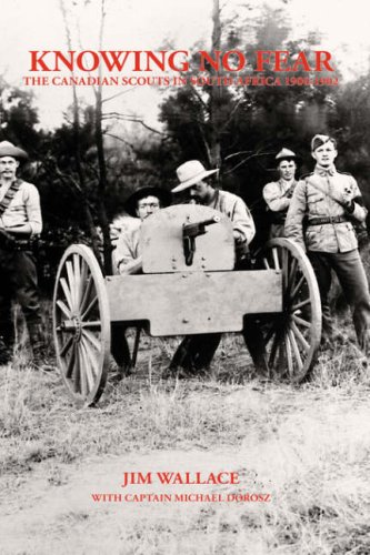 Knowing No Fear The Canadian Scouts In South Africa 1900 - 1902 [Hardcover]