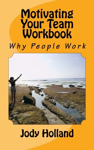 Motivating Your Team Workbook Why People Work (yay I'm A Supervisor) [Paperback]