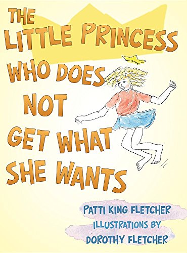 The Little Princess Who Does Not Get What She Wants [Hardcover]