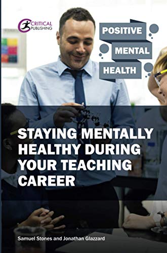 Staying Mentally Healthy During Your Teaching Career [Paperback]