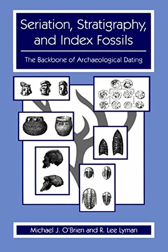 Seriation, Stratigraphy, and Index Fossils The Backbone of Archaeological Datin [Paperback]