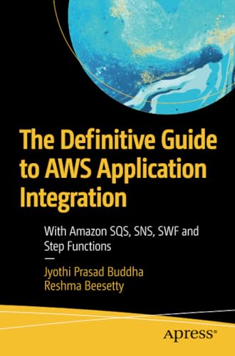 The Definitive Guide to AWS Application Integration: With Amazon SQS, SNS, SWF a [Paperback]