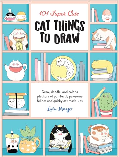 101 Super Cute Cat Things to Draw: Draw, doodle, and color a plethora of purrfec [Paperback]