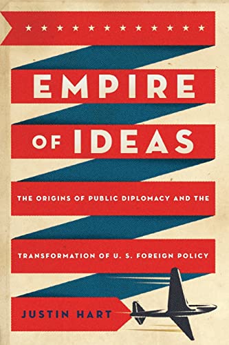 Empire of Ideas: The Origins of Public Diplomacy and the Transformation of U. S. [Paperback]