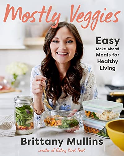 Mostly Veggies: Easy Make-Ahead Meals for Healthy Living [Hardcover]