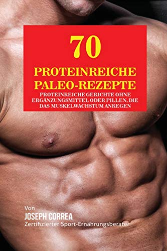 70 Proteinreiche Paleo-Rezepte Proteinreiche Gerichte Ohne Erganzungsmittel Ode [Paperback]