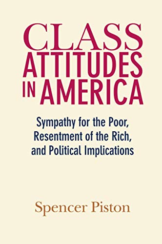 Class Attitudes in America Sympathy for the Poor, Resentment of the Rich, and P [Paperback]