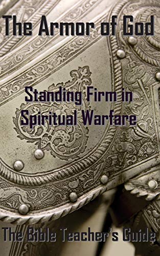 The Armor Of God Standing Firm In Spiritual Warfare (the Bible Teacher's Guide) [Paperback]