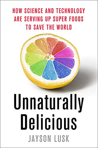 Unnaturally Delicious Ho Science and Technology Are Serving Up Super Foods to  [Hardcover]