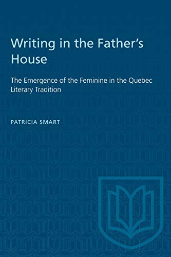 Writing in the Father's House  The Emergence of the Feminine in the Quebec Lite [Paperback]