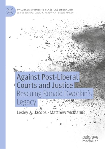 Against Post-Liberal Courts and Justice: Rescuing Ronald Dworkins Legacy [Hardcover]