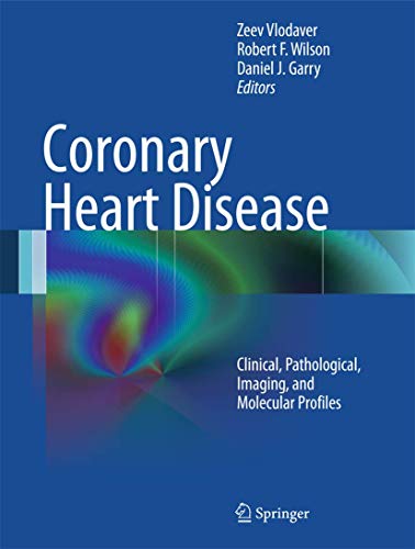 Coronary Heart Disease: Clinical, Pathological, Imaging, and Molecular Profiles [Paperback]