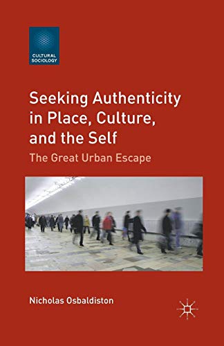 Seeking Authenticity in Place, Culture, and the Self: The Great Urban Escape [Paperback]