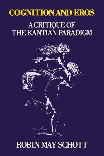 Cognition and Eros A Critique of the Kantian Paradigm [Paperback]