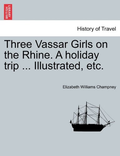 Three Vassar Girls on the Rhine a Holiday Trip Illustrated, Etc [Paperback]