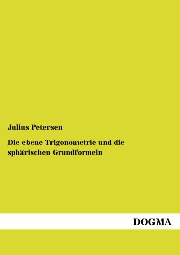 Die Ebene Trigonometrie und Die Sphrischen Grundformeln [Paperback]