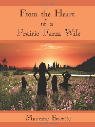 From the Heart of a Prairie Farm Wife [Paperback]