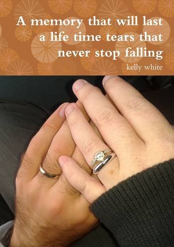 A Memory That Will Last A Life Time Tears That Never Stop Falling [Paperback]