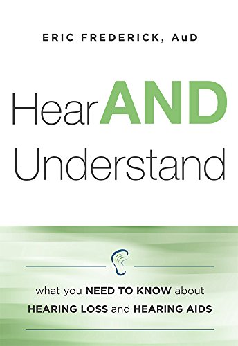 Hear And Understand What You Need To Kno About Hearing Loss And Hearing Aids [Paperback]