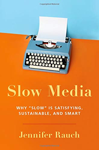 Slow Media: Why Slow is Satisfying, Sustainable, and Smart [Hardcover]