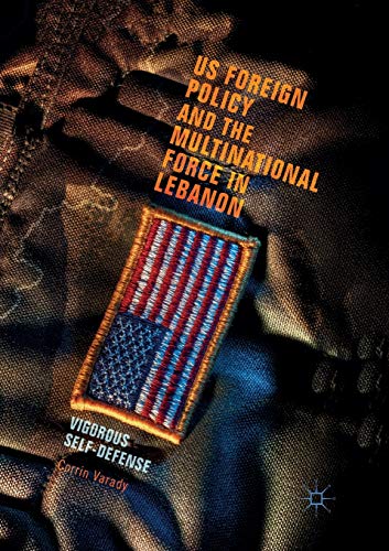 US Foreign Policy and the Multinational Force in Lebanon: Vigorous Self-Defense [Paperback]