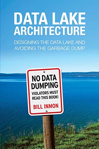 Data Lake Architecture  Designing the Data Lake and Avoiding the Garbage Dump [Paperback]