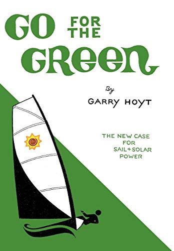 Go For The Green The New Case For Sail And Solar Power [Paperback]