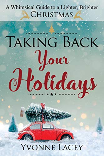 Taking Back Your Holidays A Whimsical Guide To A Lighter, Brighter Christmas [Paperback]