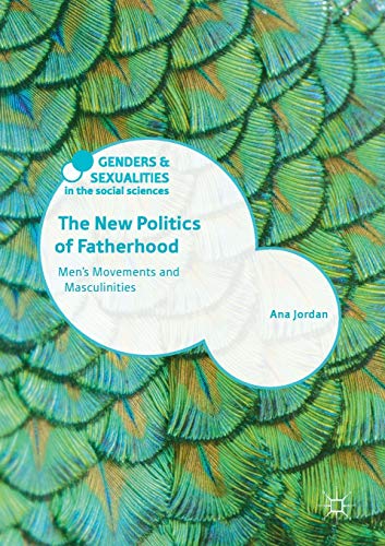 The Ne Politics of Fatherhood: Men's Movements and Masculinities [Paperback]