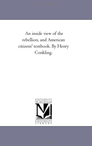 Inside Vie of the Rebellion, and American Citizens' Textbook by Henry Conkling [Paperback]