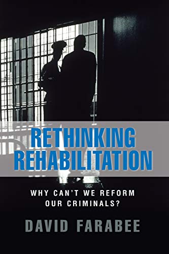 Rethinking Rehabilitation Why Can't We Reform Our Criminals [Paperback]