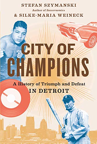 City of Champions: A History of Triumph and Defeat in Detroit [Hardcover]