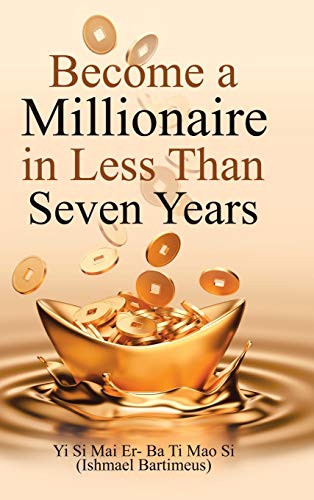 Become a Millionaire in Less Than Seven Years [Hardcover]