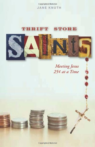 Thrift Store Saints Meeting Jesus 25 Cents At A Time [Paperback]