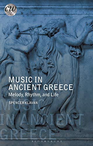 Music in Ancient Greece Melody, Rhythm and Life [Hardcover]