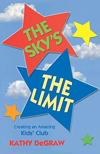 The Sky's The Limit Creating An Amazing Kid's Club [Paperback]