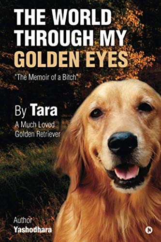 World Through My Golden Eyes  The Memoir of a Bitch [Paperback]