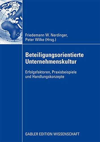 Beteiligungsorientierte Unternehmenskultur: Erfolgsfaktoren, Praxisbeispiele und [Paperback]