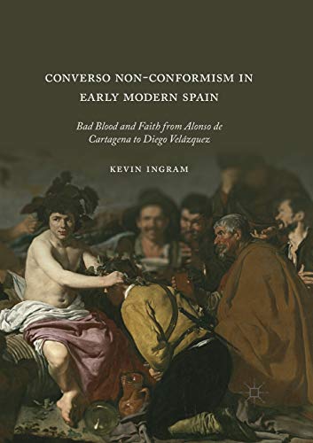 Converso Non-Conformism in Early Modern Spain: Bad Blood and Faith from Alonso d [Paperback]