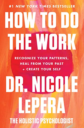 How to Do the Work: Recognize Your Patterns, Heal from Your Past, and Create You [Hardcover]