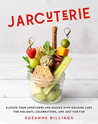 Jarcuterie: Elevate Your Appetizers and Snacks with Grazing Cups for Holidays, S [Hardcover]