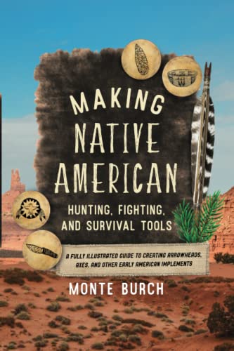 Making Native American Hunting, Fighting, and Survival Tools: A Fully Illustrate [Paperback]