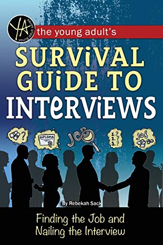 The Young Adult's Survival Guide To Interviews: Finding The Job And Nailing The  [Paperback]